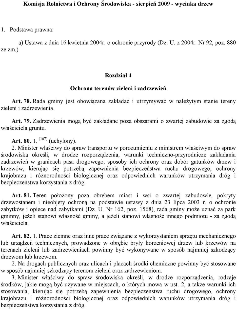 Zadrzewienia mogą być zakładane poza obszarami o zwartej zabudowie za zgodą właściciela gruntu. Art. 80. 1. (167) (uchylony). 2.