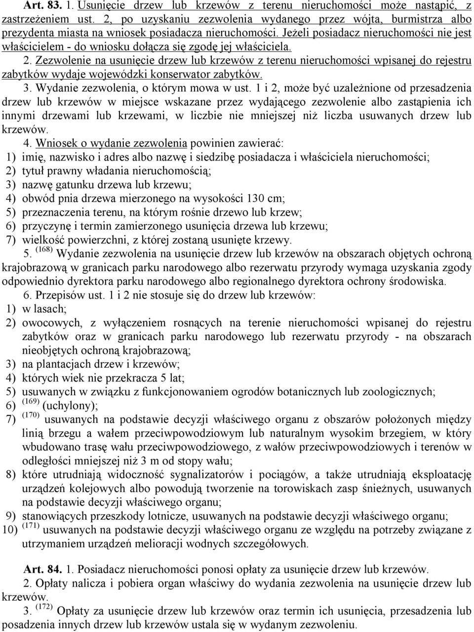 Jeżeli posiadacz nieruchomości nie jest właścicielem - do wniosku dołącza się zgodę jej właściciela. 2.