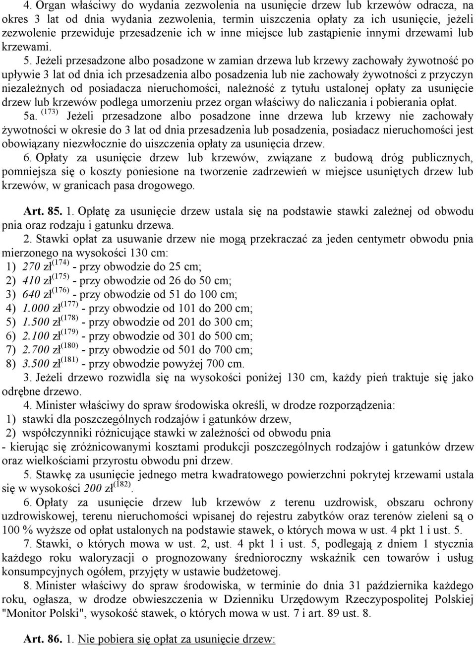 Jeżeli przesadzone albo posadzone w zamian drzewa lub krzewy zachowały żywotność po upływie 3 lat od dnia ich przesadzenia albo posadzenia lub nie zachowały żywotności z przyczyn niezależnych od