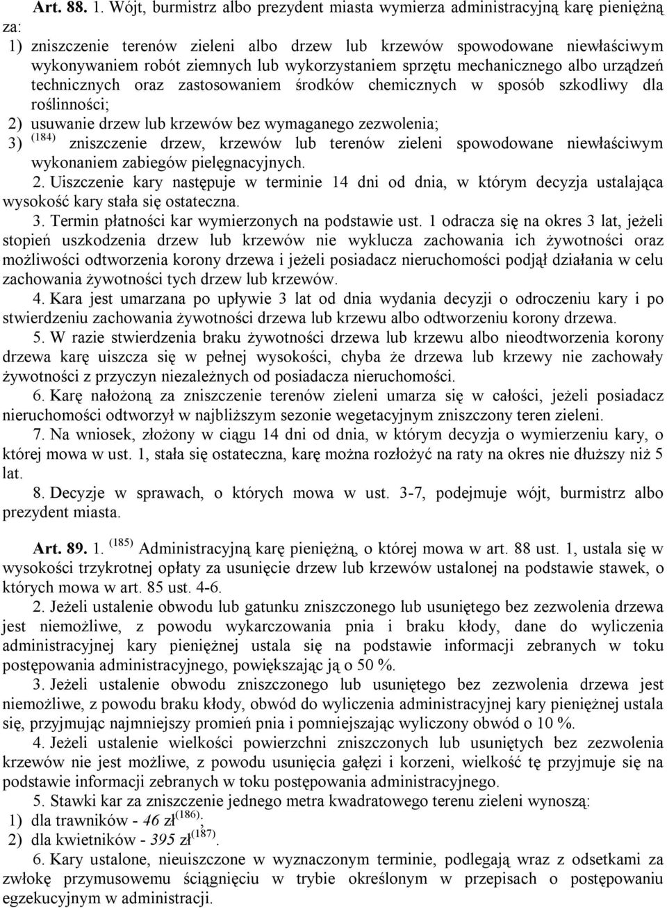 wykorzystaniem sprzętu mechanicznego albo urządzeń technicznych oraz zastosowaniem środków chemicznych w sposób szkodliwy dla roślinności; 2) usuwanie drzew lub krzewów bez wymaganego zezwolenia; 3)