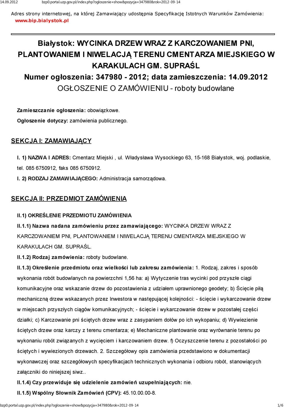 2012 OGŁOSZENIE O ZAMÓWIENIU - roboty budowlane Zamieszczanie ogłoszenia: obowiązkowe. Ogłoszenie dotyczy: zamówienia publicznego. SEKCJA I: ZAMAWIAJĄCY I. 1) NAZWA I ADRES: Cmentarz Miejski, ul.