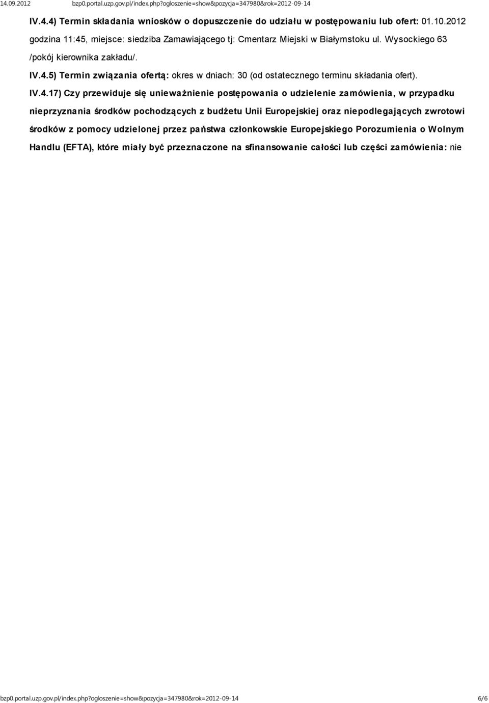 IV.4.17) Czy przewiduje się unieważnienie postępowania o udzielenie zamówienia, w przypadku nieprzyznania środków pochodzących z budżetu Unii Europejskiej oraz niepodlegających