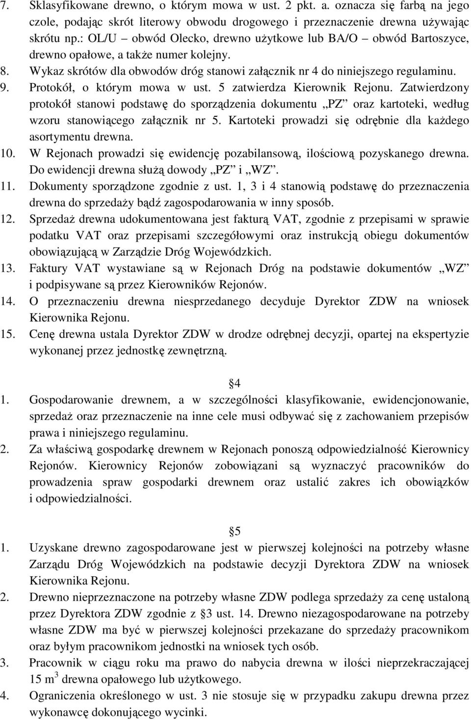 Protokół, o którym mowa w ust. 5 zatwierdza Kierownik Rejonu. Zatwierdzony protokół stanowi podstawę do sporządzenia dokumentu PZ oraz kartoteki, według wzoru stanowiącego załącznik nr 5.