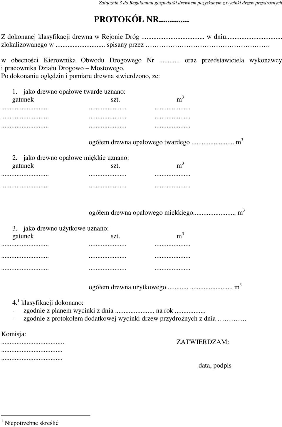 jako drewno opałowe twarde uznano: gatunek szt. m 3 ogółem drewna opałowego twardego... m 3 2. jako drewno opałowe miękkie uznano: gatunek szt. m 3 ogółem drewna opałowego miękkiego... m 3 3.