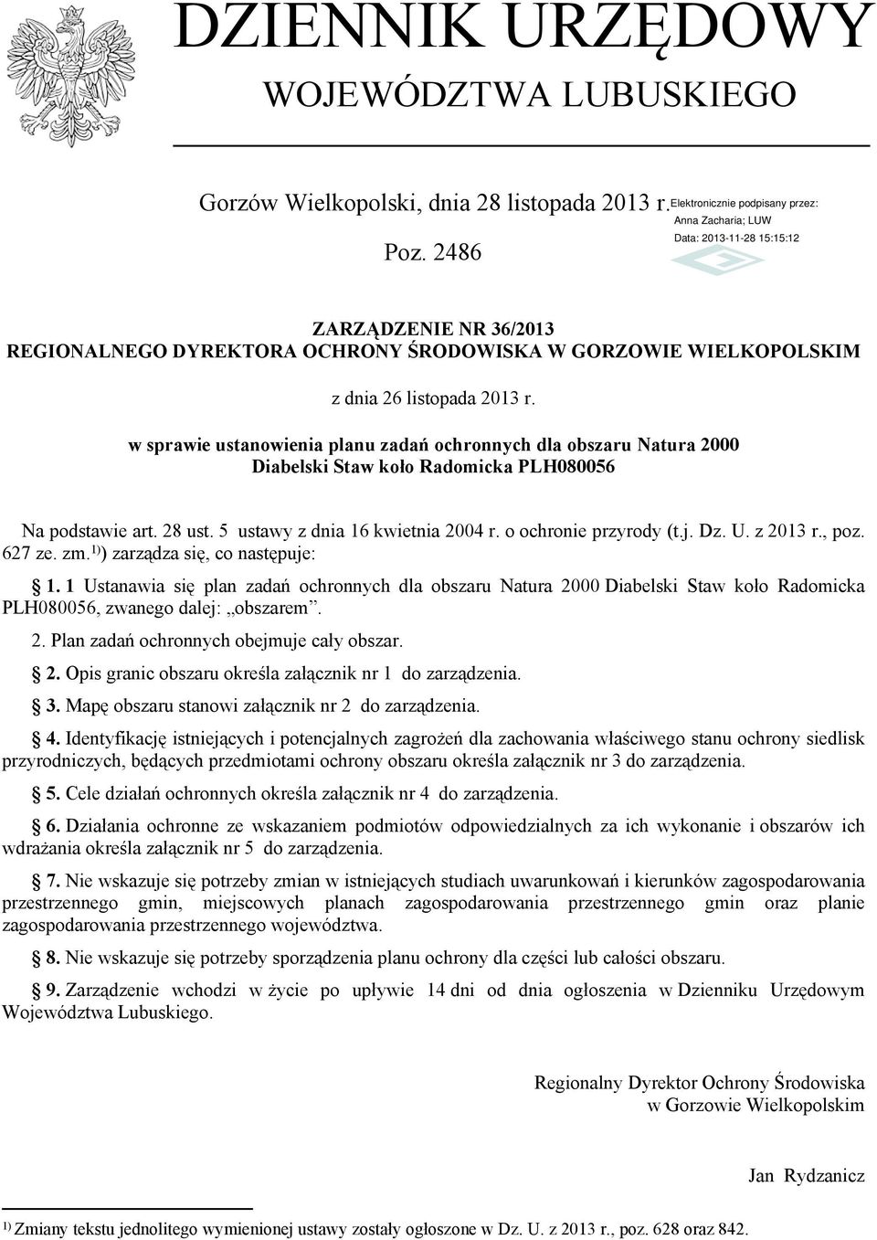 w sprawie ustanowienia planu zadań ochronnych dla obszaru Natura 2000 Diabelski Staw koło Radomicka PLH080056 Na podstawie art. 28 ust. 5 ustawy z dnia 16 kwietnia 2004 r. o ochronie przyrody (t.j.