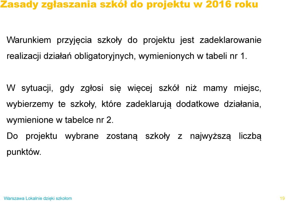 W sytuacji, gdy zgłosi się więcej szkół niż mamy miejsc, wybierzemy te szkoły, które