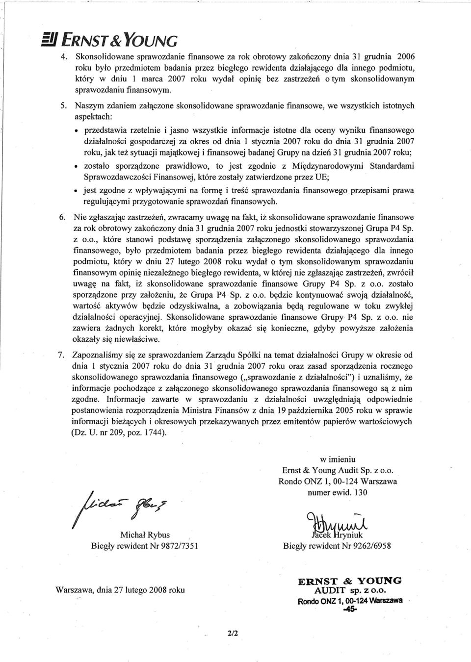 wydal opiniç bez zastrzeåefi o tym skonsolidowanym sprawozdaniu finansowym. Naszym zdaniem zanqczone skonsolidowane sprawozdanie finansowe, we wszystkich istotnych aspektach:.