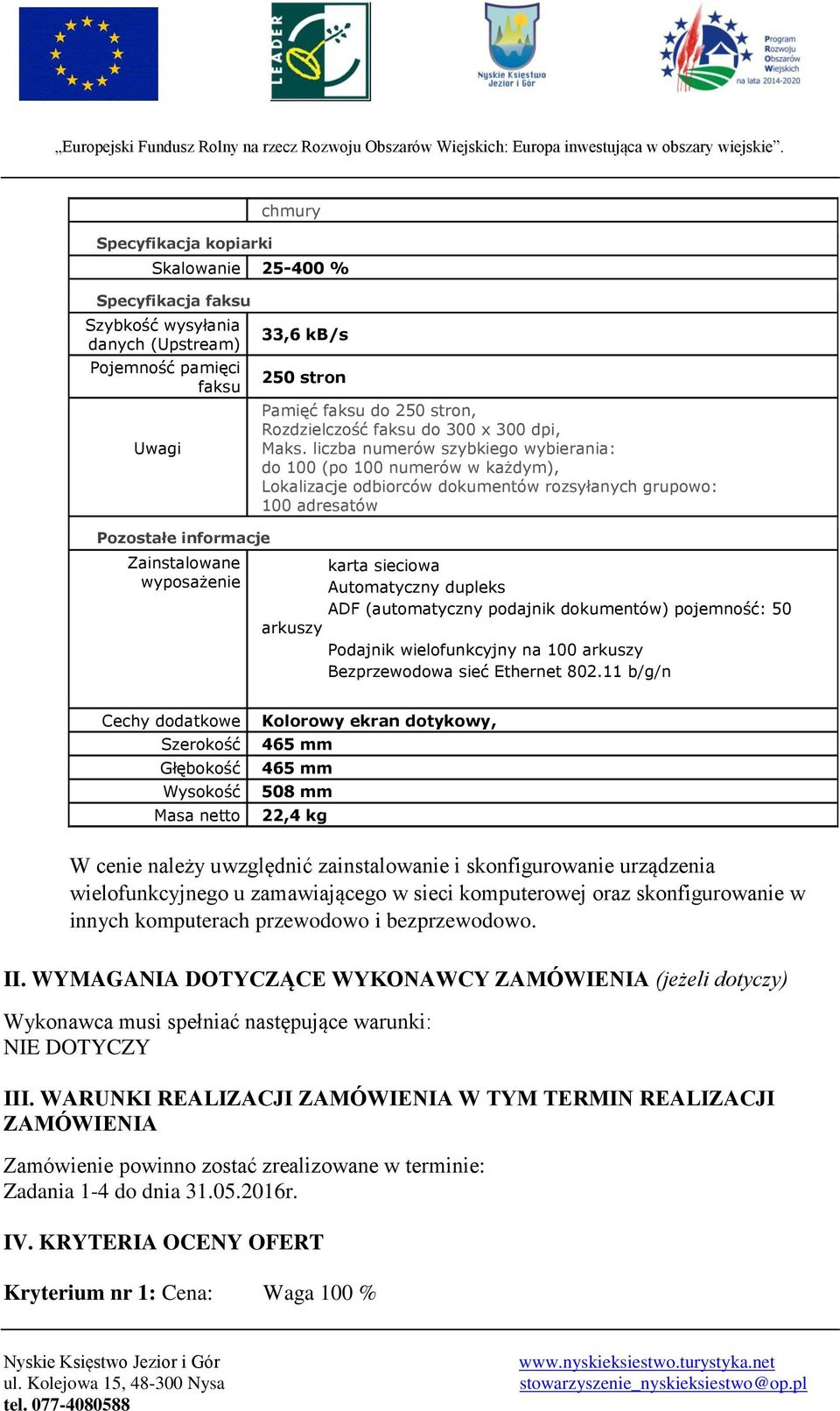 liczba numerów szybkiego wybierania: do 100 (po 100 numerów w każdym), Lokalizacje odbiorców dokumentów rozsyłanych grupowo: 100 adresatów Zainstalowane karta sieciowa wyposażenie Automatyczny