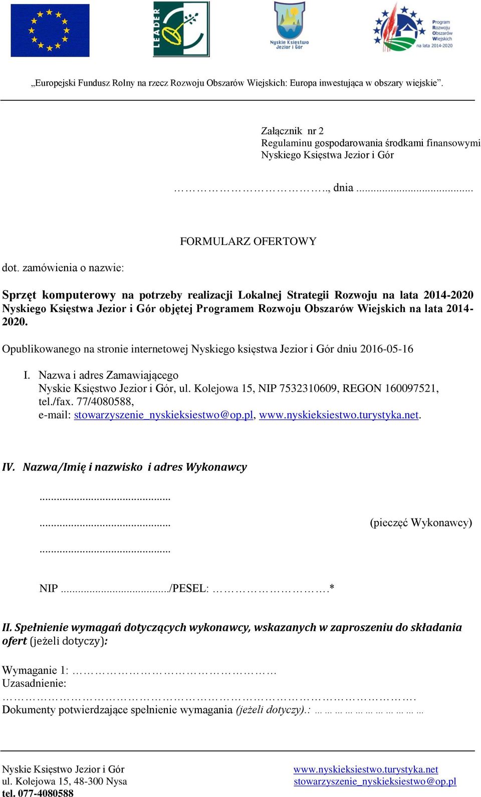 Wiejskich na lata 2014-2020. Opublikowanego na stronie internetowej Nyskiego księstwa Jezior i Gór dniu 2016-05-16 I. Nazwa i adres Zamawiającego, ul.