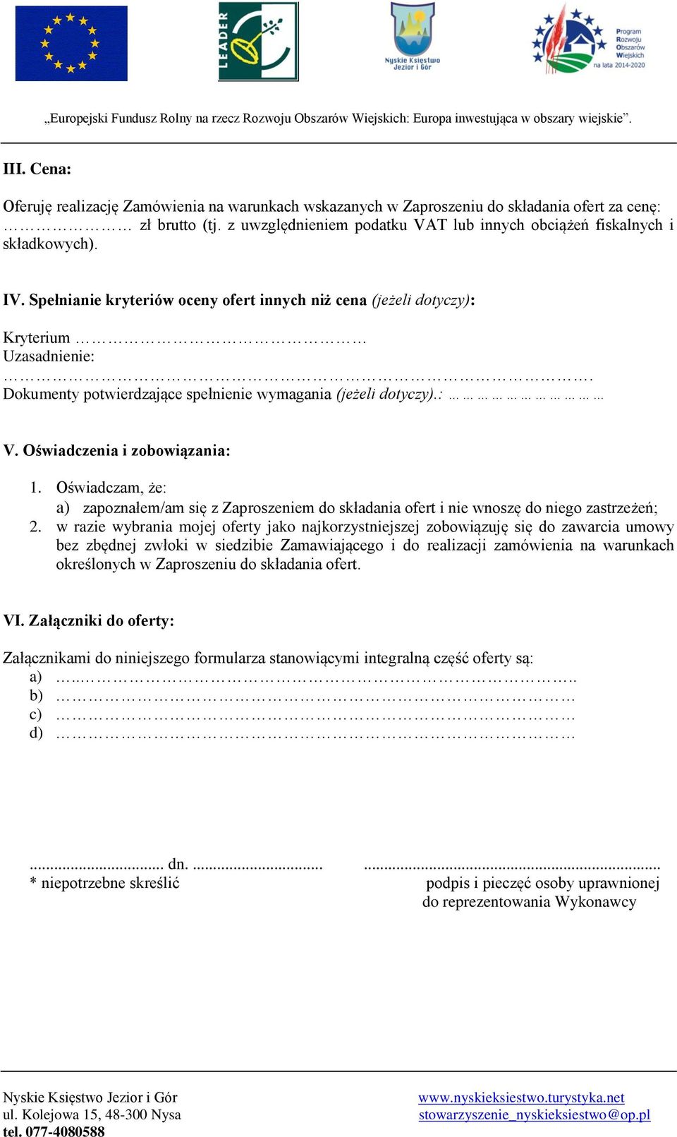 Oświadczam, że: a) zapoznałem/am się z Zaproszeniem do składania ofert i nie wnoszę do niego zastrzeżeń; 2.