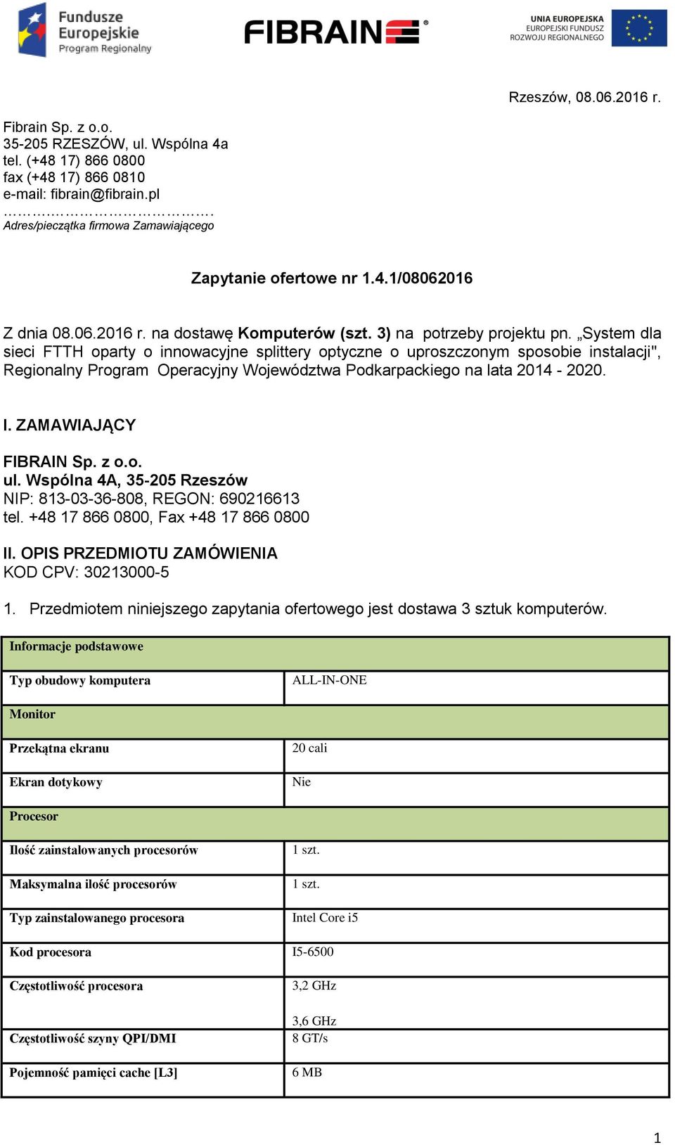 System dla sieci FTTH oparty o innowacyjne splittery optyczne o uproszczonym sposobie instalacji", Regionalny Program Operacyjny Województwa Podkarpackiego na lata 2014-2020. I.