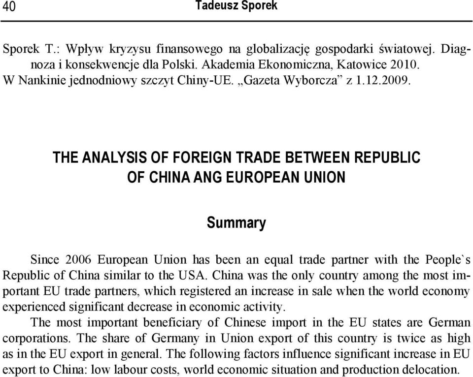 THE ANALYSIS OF FOREIGN TRADE BETWEEN REPUBLIC OF CHINA ANG EUROPEAN UNION Summary Since 2006 European Union has been an equal trade partner with the People`s Republic of China similar to the USA.