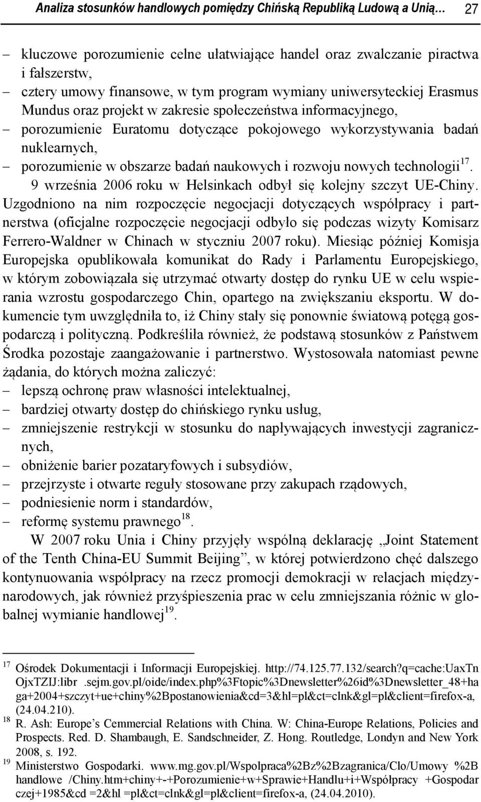 badań naukowych i rozwoju nowych technologii 17. 9 września 2006 roku w Helsinkach odbył się kolejny szczyt UE-Chiny.