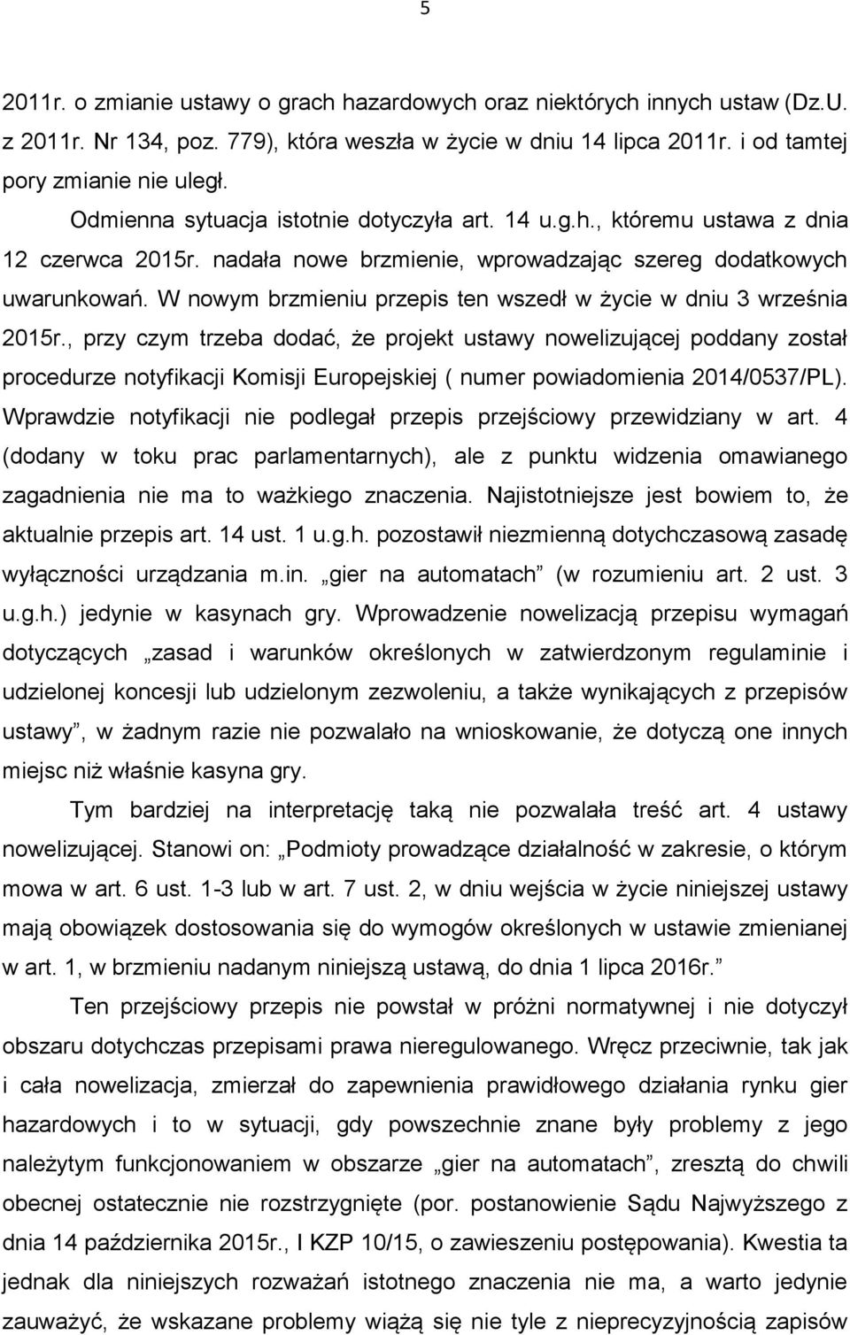 W nowym brzmieniu przepis ten wszedł w życie w dniu 3 września 2015r.