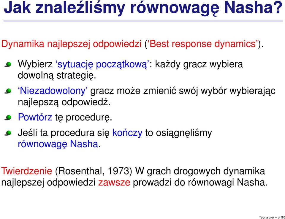 Niezadowolony gracz może zmienić swój wybór wybierajac najlepsza odpowiedź. Powtórz tę procedurę.