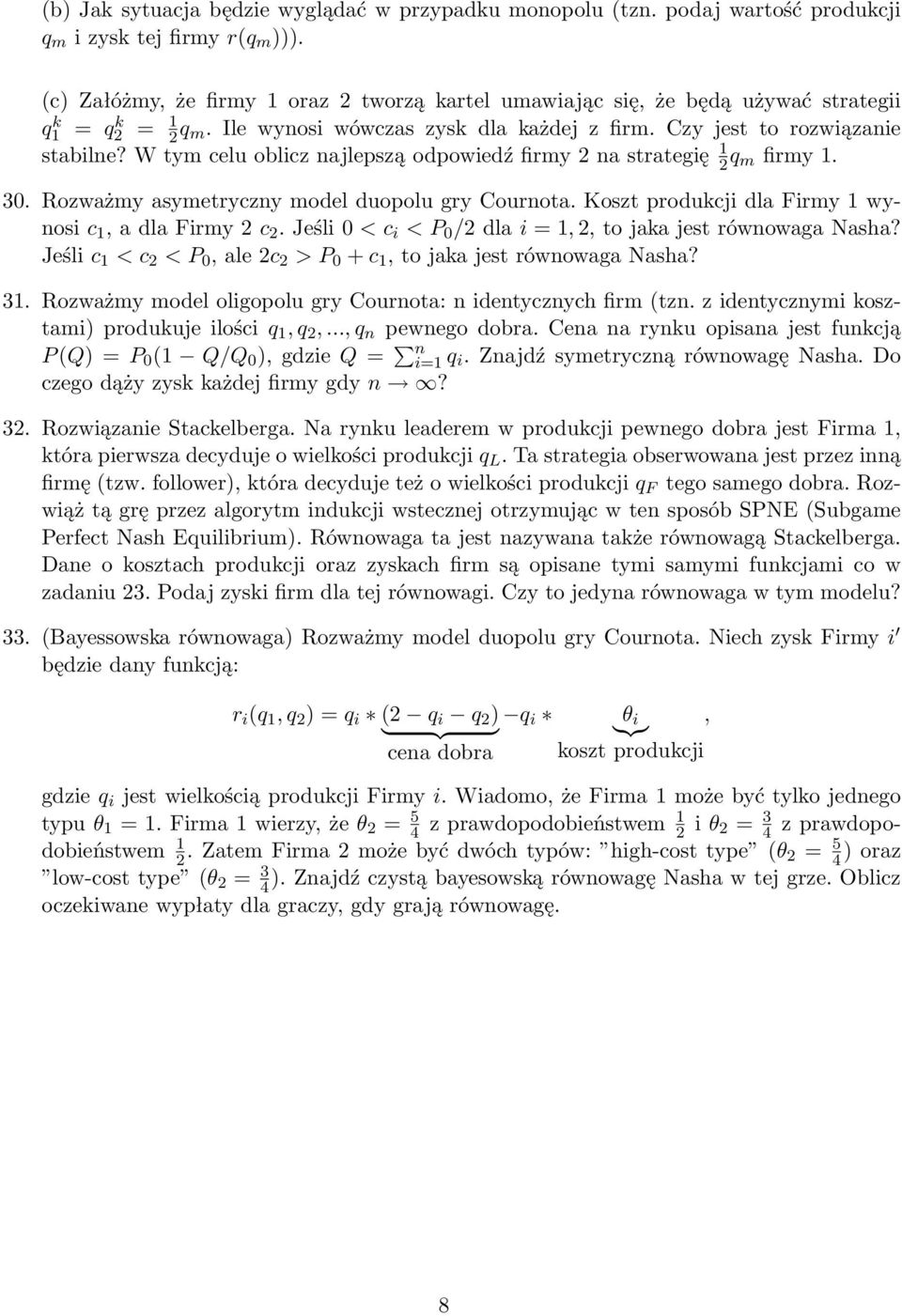 W tym celu oblicz najlepszą odpowiedź firmy 2 na strategię 1 2 q m firmy 1. 30. Rozważmy asymetryczny model duopolu gry Cournota. Koszt produkcji dla Firmy 1 wynosi c 1, a dla Firmy 2 c 2.
