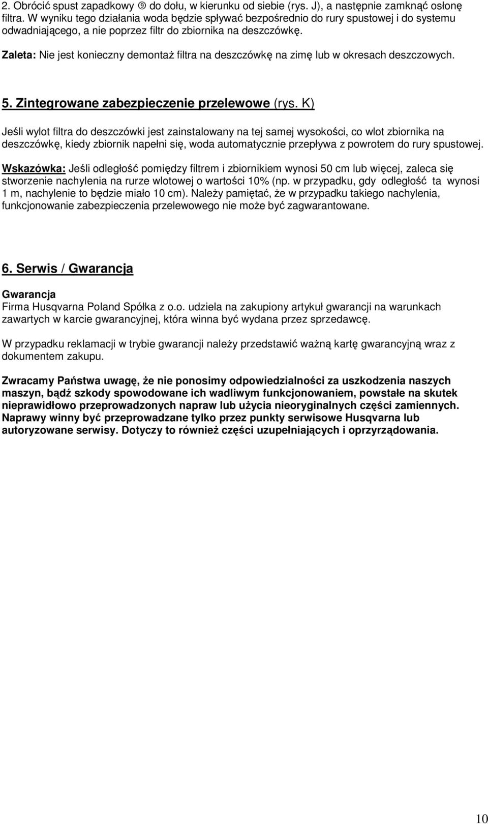 Zaleta: Nie jest konieczny demontaŝ filtra na deszczówkę na zimę lub w okresach deszczowych. 5. Zintegrowane zabezpieczenie przelewowe (rys.