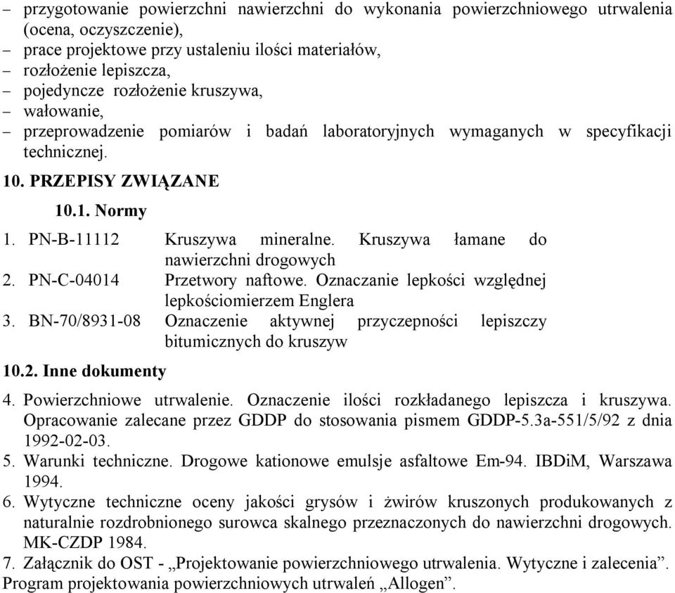 Kruszywa łamane do nawierzchni drogowych 2. PN-C-04014 Przetwory naftowe. Oznaczanie lepkości względnej lepkościomierzem Englera 3.