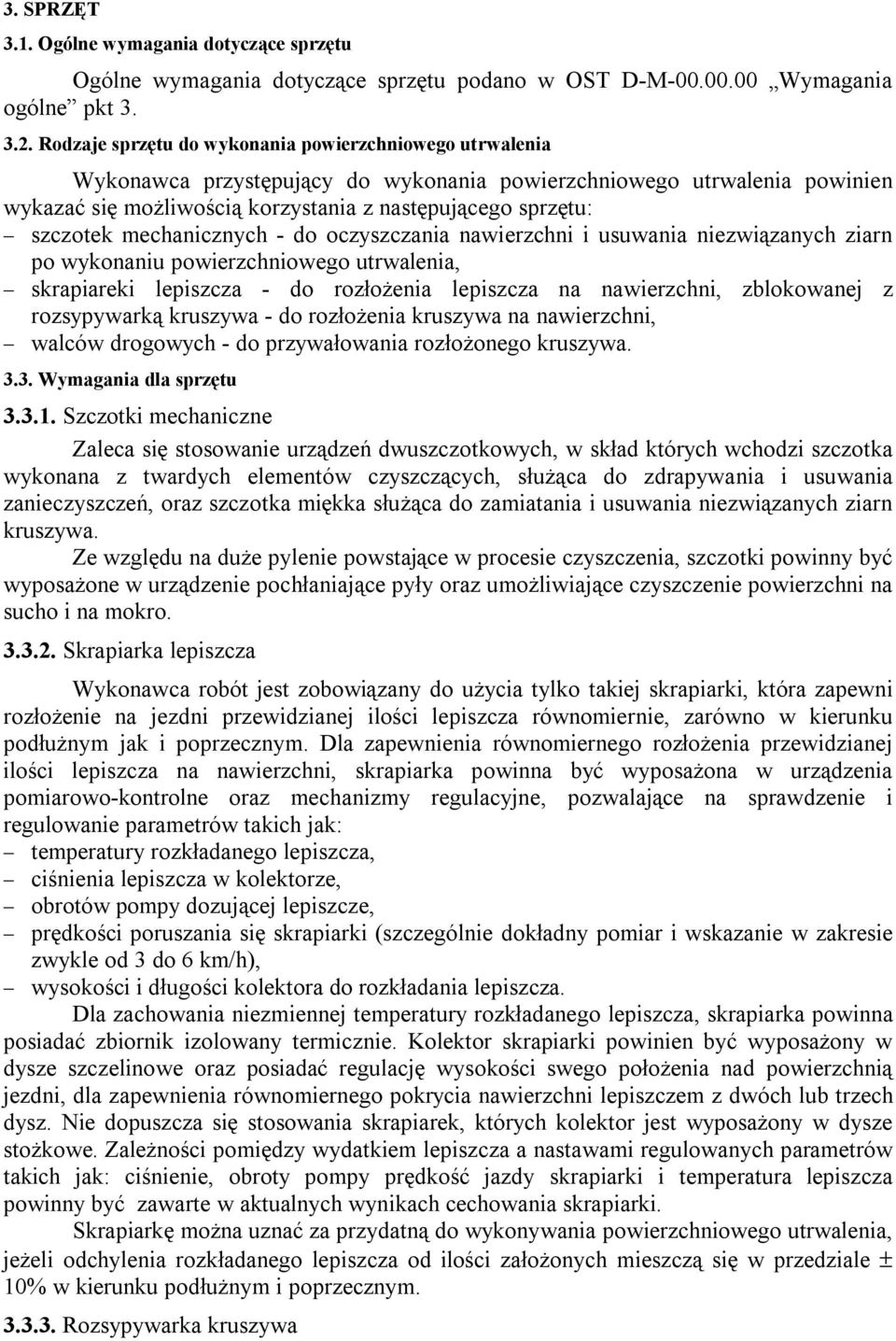 szczotek mechanicznych - do oczyszczania nawierzchni i usuwania niezwiązanych ziarn po wykonaniu powierzchniowego utrwalenia, skrapiareki lepiszcza - do rozłożenia lepiszcza na nawierzchni,