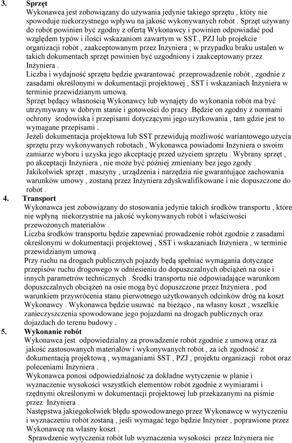 , PZJ lub projekcie organizacji robót, zaakceptowanym przez Inżyniera ; w przypadku braku ustaleń w takich dokumentach sprzęt powinien być uzgodniony i zaakceptowany przez Inżyniera.