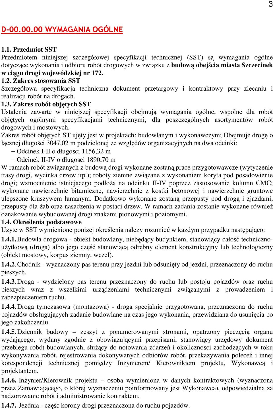 ciągu drogi wojewódzkiej nr 172. 1.2. Zakres stosowania SST Szczegółowa specyfikacja techniczna dokument przetargowy i kontraktowy przy zlecaniu i realizacji robót na drogach. 1.3.