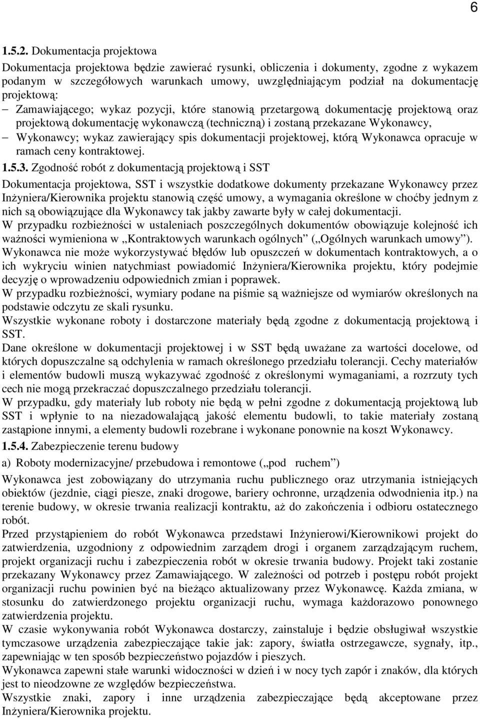 projektową: Zamawiającego; wykaz pozycji, które stanowią przetargową dokumentację projektową oraz projektową dokumentację wykonawczą (techniczną) i zostaną przekazane Wykonawcy, Wykonawcy; wykaz