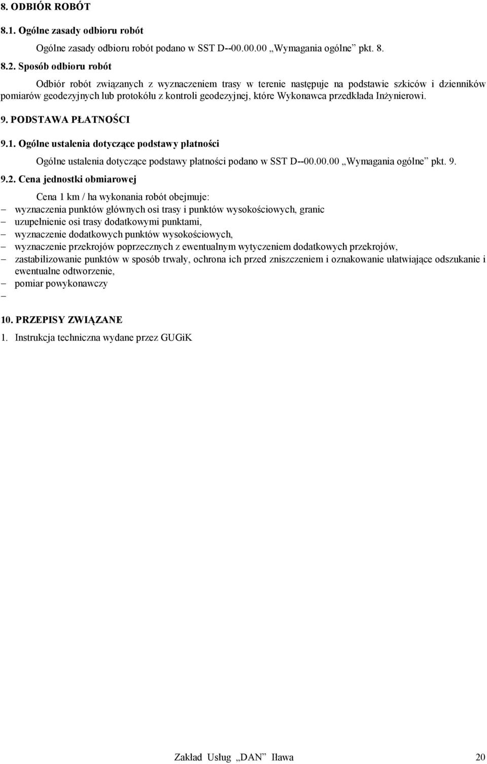 przedkłada Inżynierowi. 9. PODSTAWA PŁATNOŚCI 9.1. Ogólne ustalenia dotyczące podstawy płatności Ogólne ustalenia dotyczące podstawy płatności podano w SST D--00.00.00 Wymagania ogólne pkt. 9. 9.2.