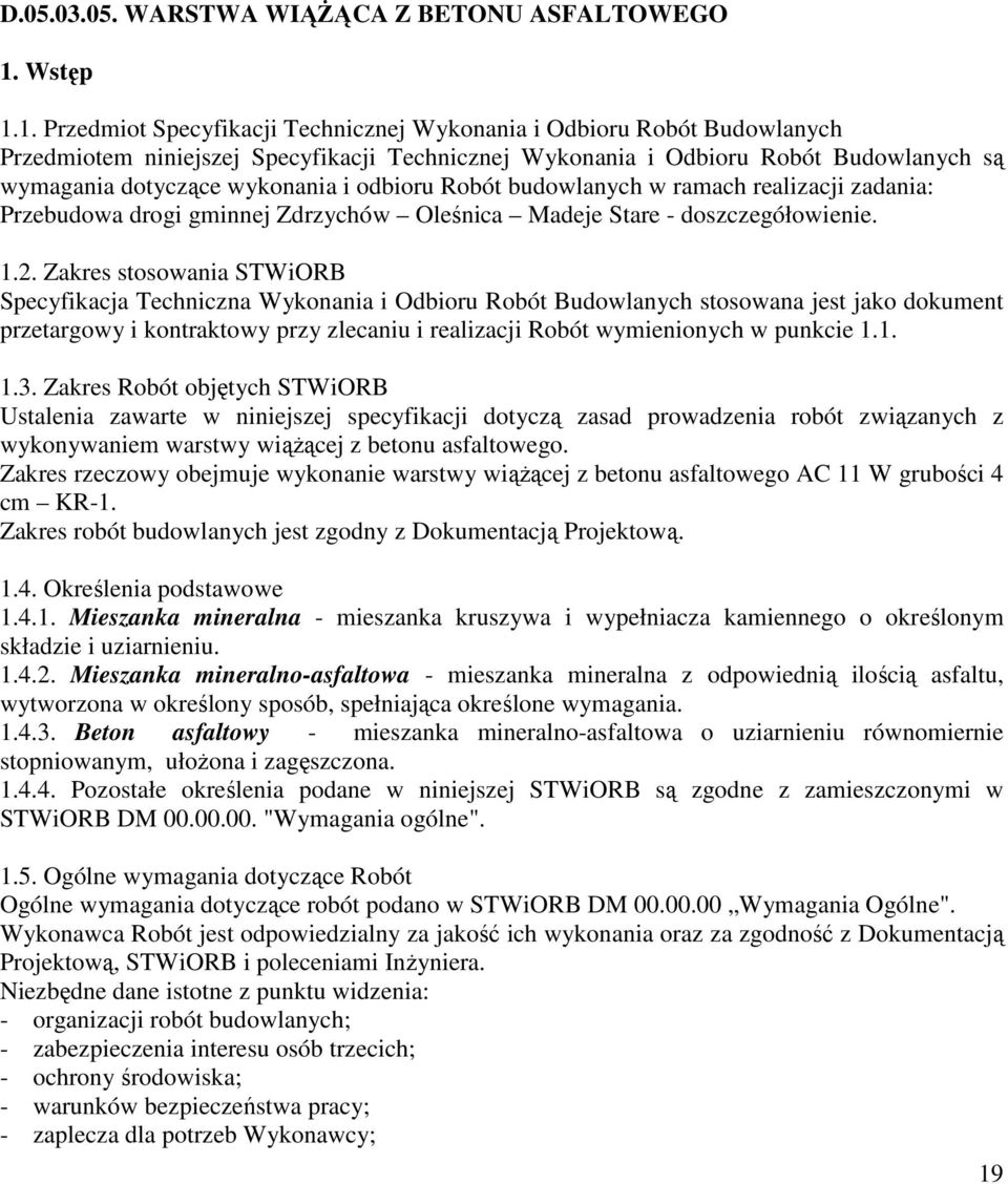 1. Przedmiot Specyfikacji Technicznej Wykonania i Odbioru Robót Budowlanych Przedmiotem niniejszej Specyfikacji Technicznej Wykonania i Odbioru Robót Budowlanych są wymagania dotyczące wykonania i