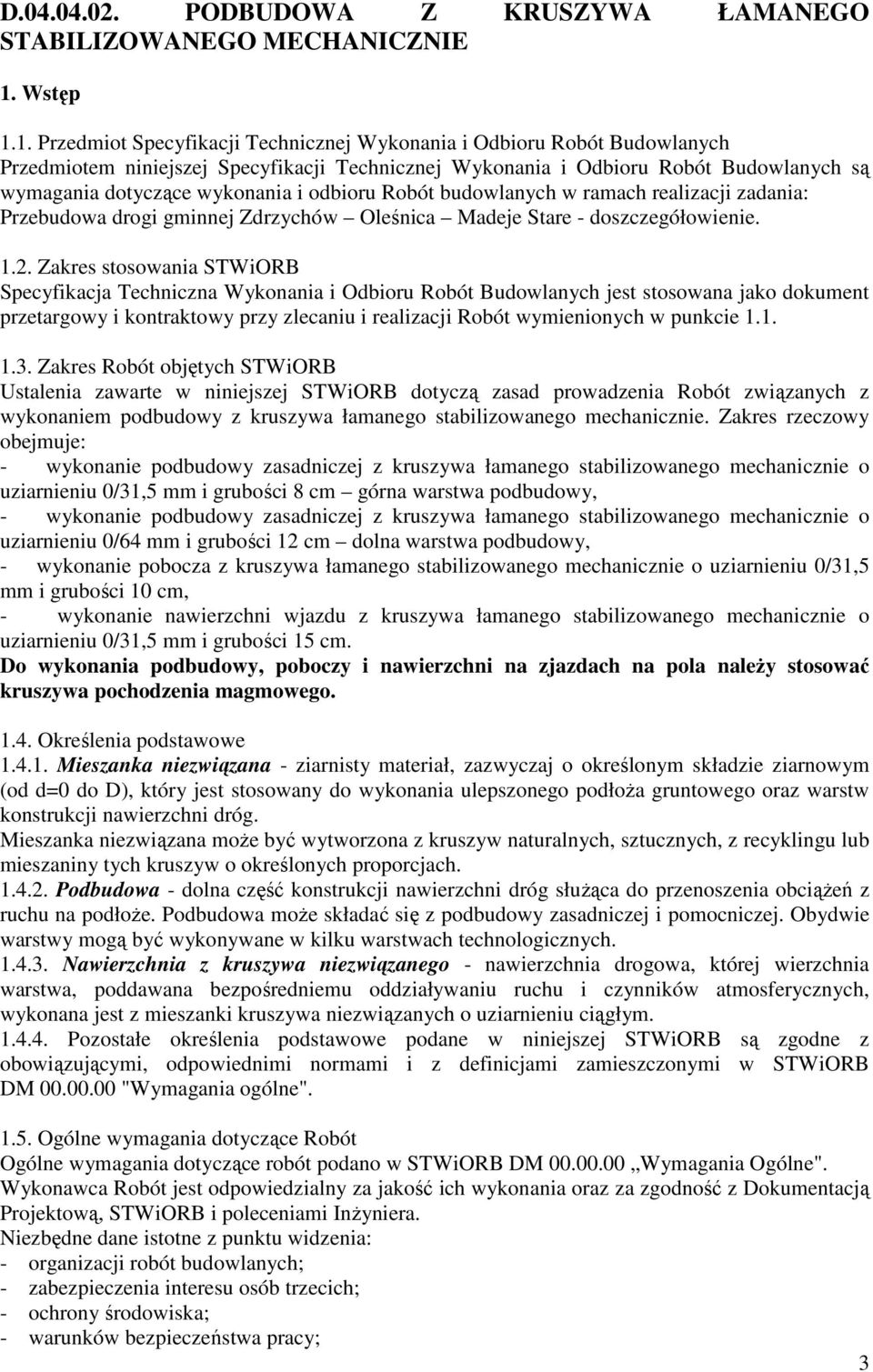 1. Przedmiot Specyfikacji Technicznej Wykonania i Odbioru Robót Budowlanych Przedmiotem niniejszej Specyfikacji Technicznej Wykonania i Odbioru Robót Budowlanych są wymagania dotyczące wykonania i