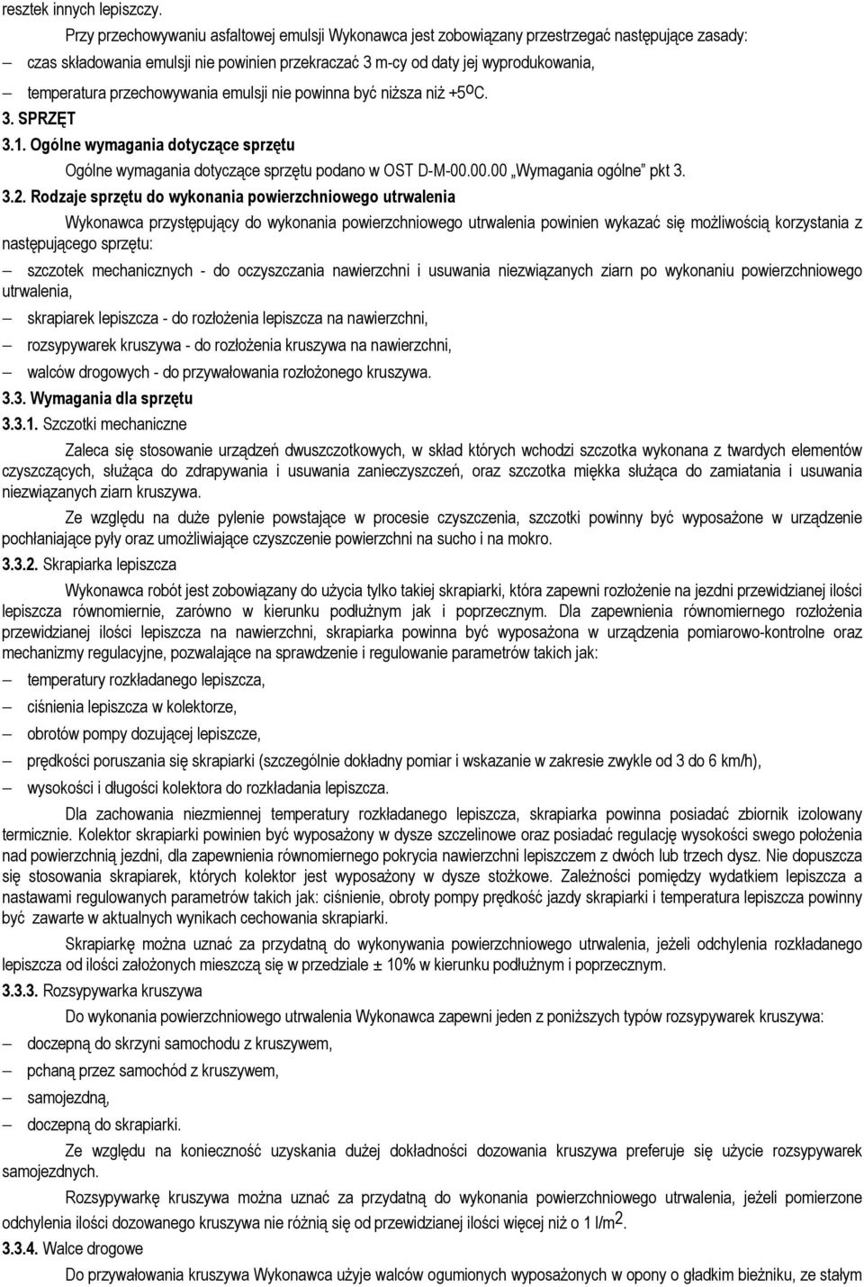 przechowywania emulsji nie powinna być niższa niż +5 o C. 3. SPRZĘT 3.1. Ogólne wymagania dotyczące sprzętu Ogólne wymagania dotyczące sprzętu podano w OST D-M-00.00.00 Wymagania ogólne pkt 3. 3.2.