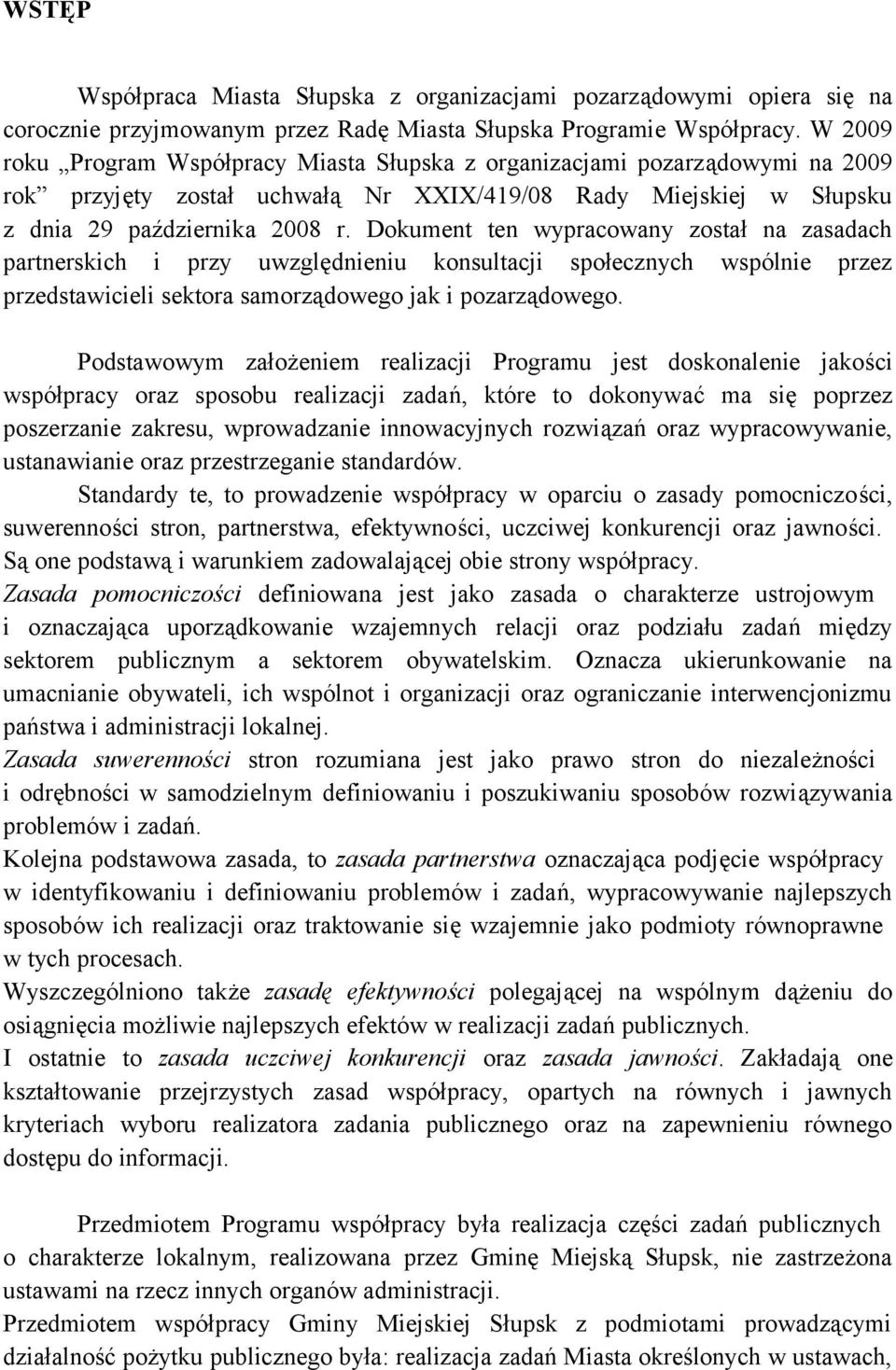 uwzględnieniu konsultacji społecznych wspólnie przez przedstawicieli sektora samorządowego jak i pozarządowego Podstawowym założeniem realizacji Programu jest doskonalenie jakości współpracy oraz