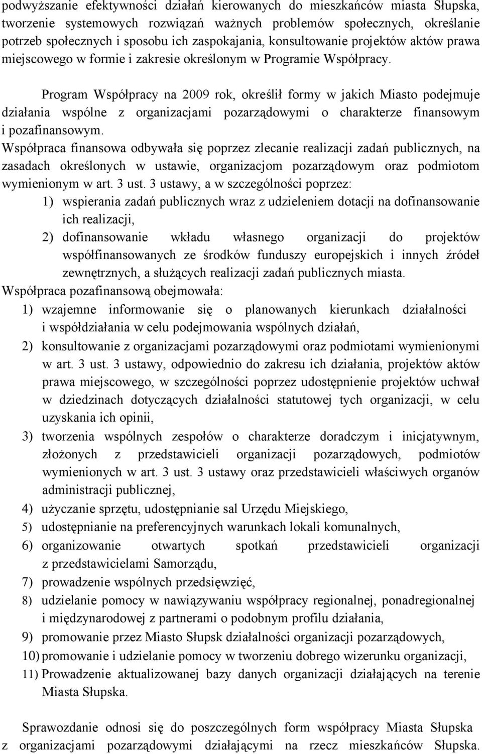 organizacjami pozarządowymi o charakterze finansowym i pozafinansowym Współpraca finansowa odbywała się poprzez zlecanie realizacji zadań publicznych, na zasadach określonych w ustawie, organizacjom