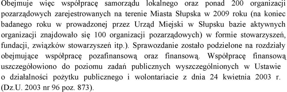 fundacji, związków stowarzyszeń itp) Sprawozdanie zostało podzielone na rozdziały obejmujące współpracę pozafinansową oraz finansową Współpracę finansową