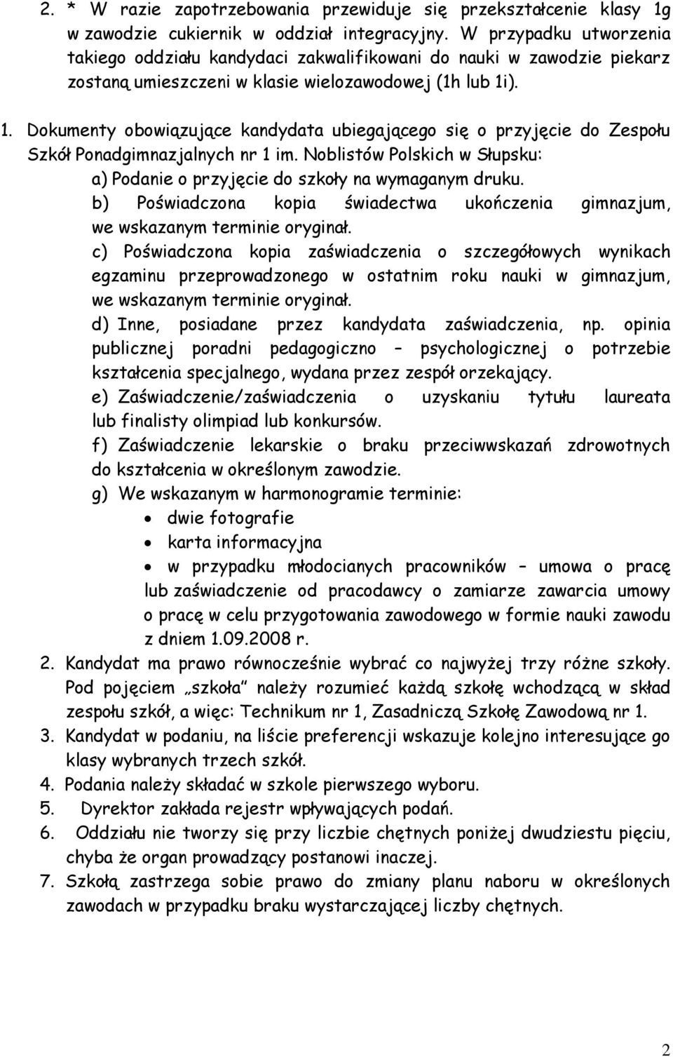 ). 1. Dokumenty obowiązujące kandydata ubiegającego się o przyjęcie do Zespołu Szkół Ponadgimnazjalnych nr 1 im. Noblistów Polskich w Słupsku: a) Podanie o przyjęcie do szkoły na wymaganym druku.