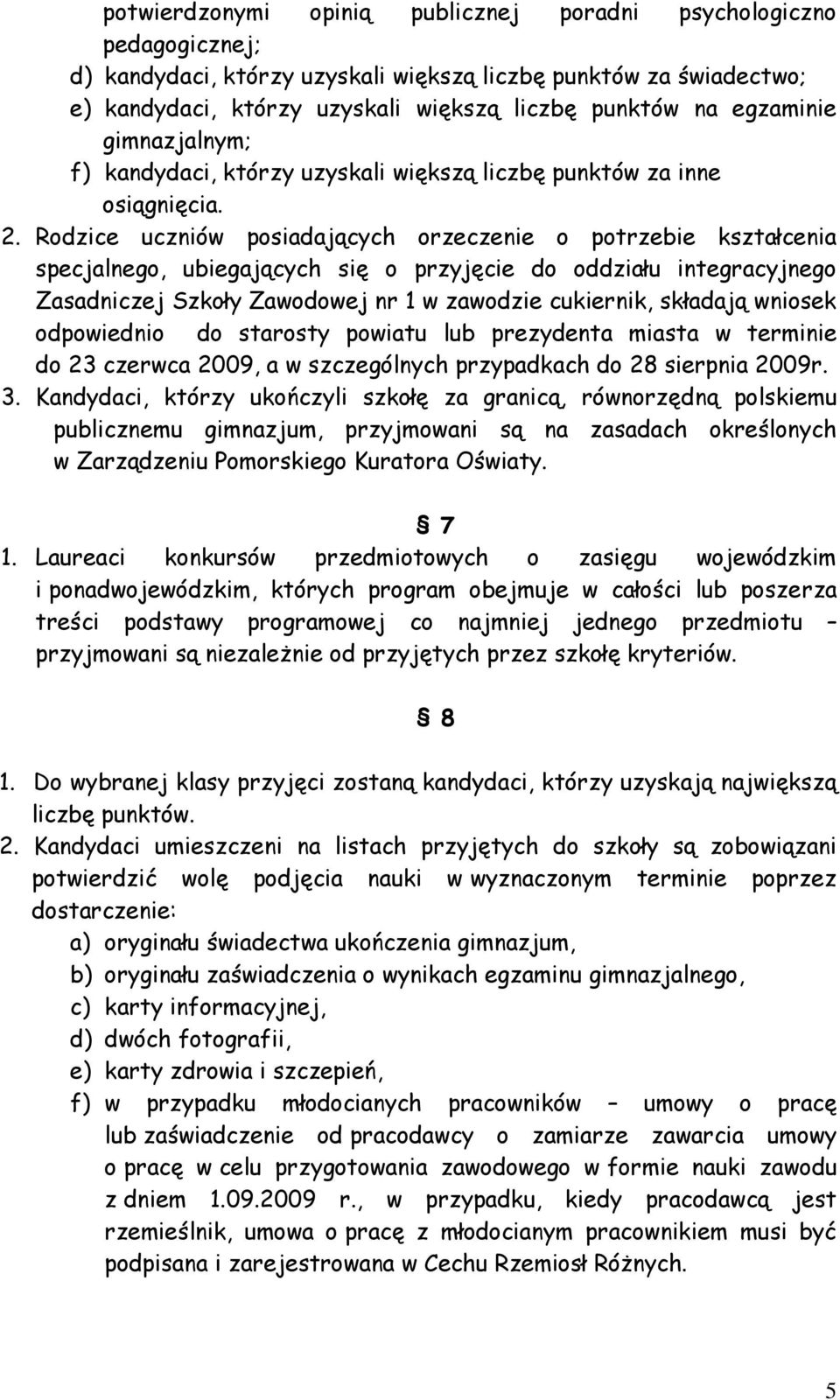 Rodzice uczniów posiadających orzeczenie o potrzebie kształcenia specjalnego, ubiegających się o przyjęcie do oddziału integracyjnego Zasadniczej Szkoły Zawodowej nr 1 w zawodzie cukiernik, składają