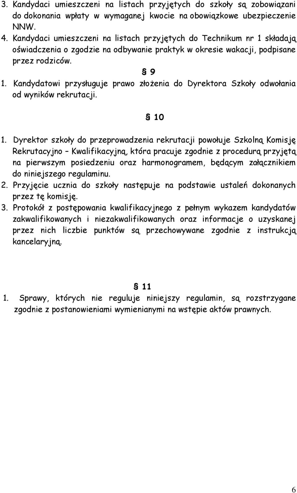 Kandydatowi przysługuje prawo złożenia do Dyrektora Szkoły odwołania od wyników rekrutacji. 10 1.