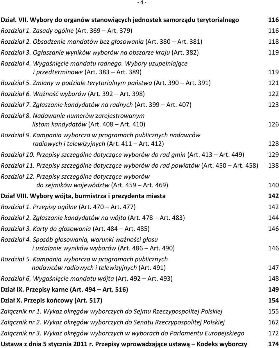 Zmiany w podziale terytorialnym państwa (Art. 390 Art. 391) 121 Rozdział 6. Ważność wyborów (Art. 392 Art. 398) 122 Rozdział 7. Zgłaszanie kandydatów na radnych (Art. 399 Art. 407) 123 Rozdział 8.