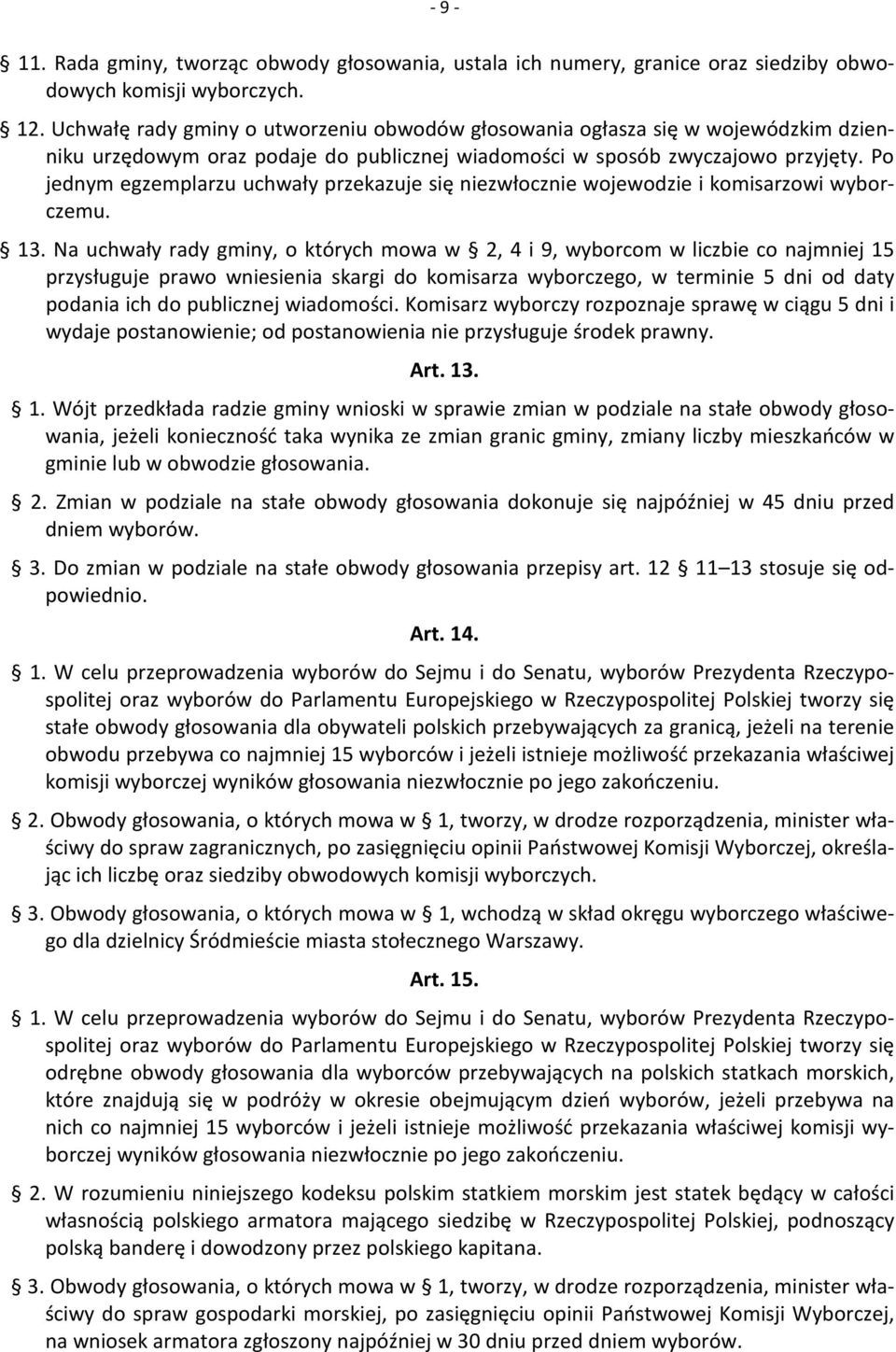 Po jednym egzemplarzu uchwały przekazuje się niezwłocznie wojewodzie i komisarzowi wyborczemu. 13.