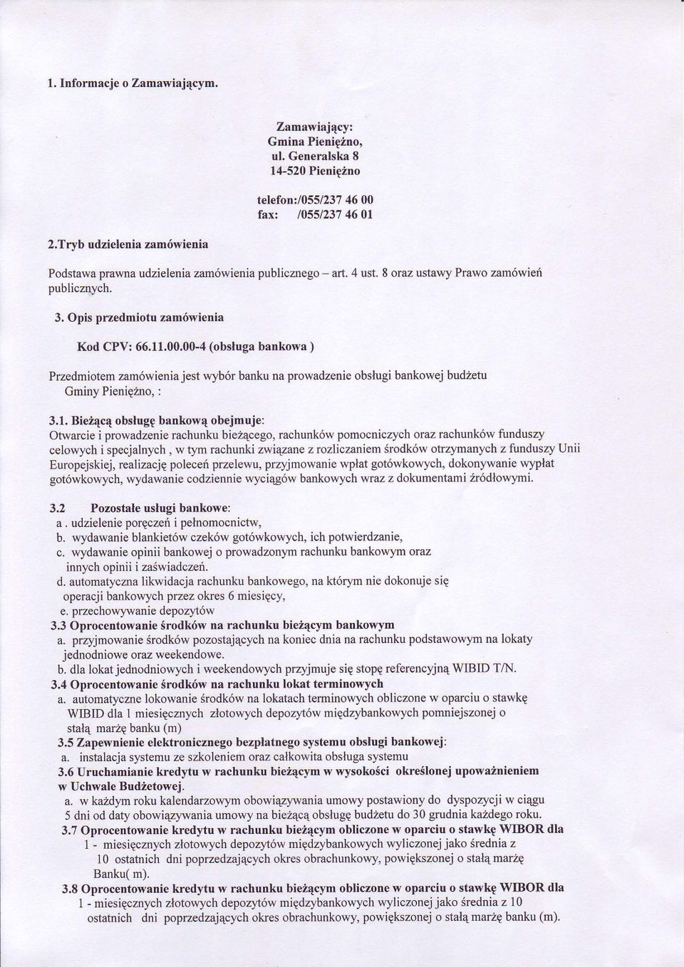 00-4 (obsluga bankowa ) Przedmiotem zam6wienia jest wyb6r banku na prowadzenie obstugi bankowej budzetu Gminy Pienig2no, : 3.1.