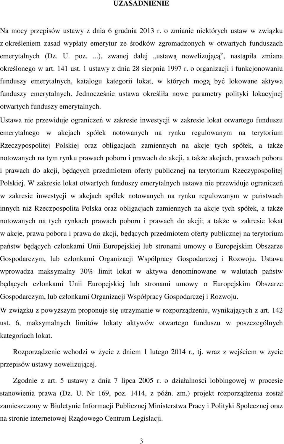 ...), zwanej dalej ustawą nowelizującą, nastąpiła zmiana określonego w art. 141 ust. 1 ustawy z dnia 28 sierpnia 1997 r.