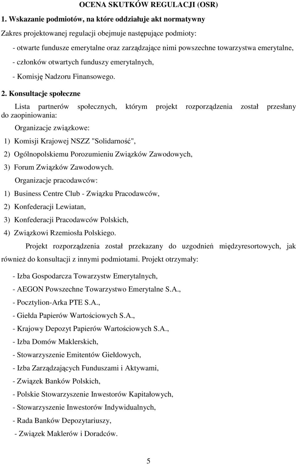 emerytalne, - członków otwartych funduszy emerytalnych, - Komisję Nadzoru Finansowego. 2.