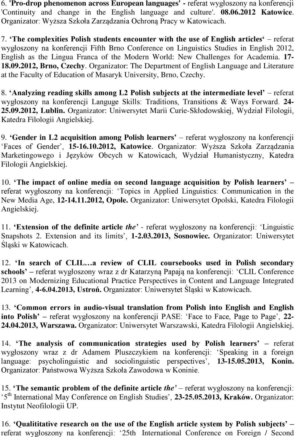 The complexities Polish students encounter with the use of English articles referat wygłoszony na konferencji Fifth Brno Conference on Linguistics Studies in English 2012, English as the Lingua