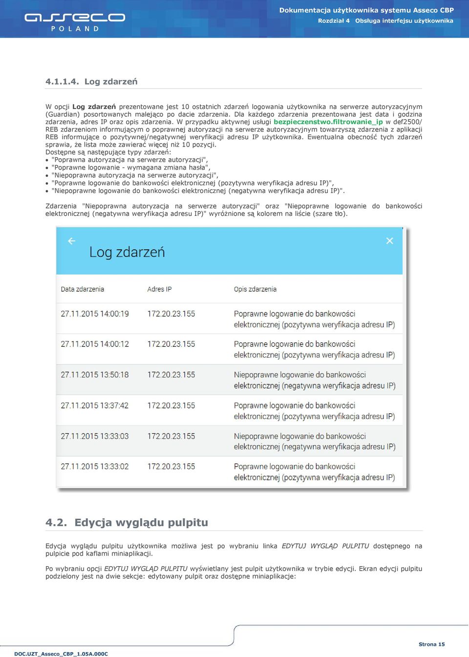 filtrowanie_ip w def2500/ REB zdarzeniom informującym o poprawnej autoryzacji na serwerze autoryzacyjnym towarzyszą zdarzenia z aplikacji REB informujące o pozytywnej/negatywnej weryfikacji adresu IP