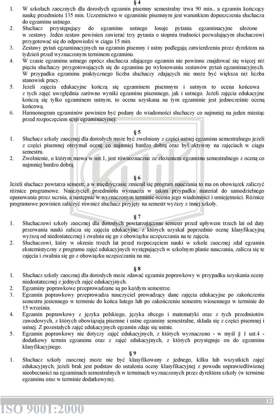 Jeden zestaw powinien zawierać trzy pytania o stopniu trudności pozwalającym słuchaczowi przygotować się do odpowiedzi w ciągu 15 min. 3.