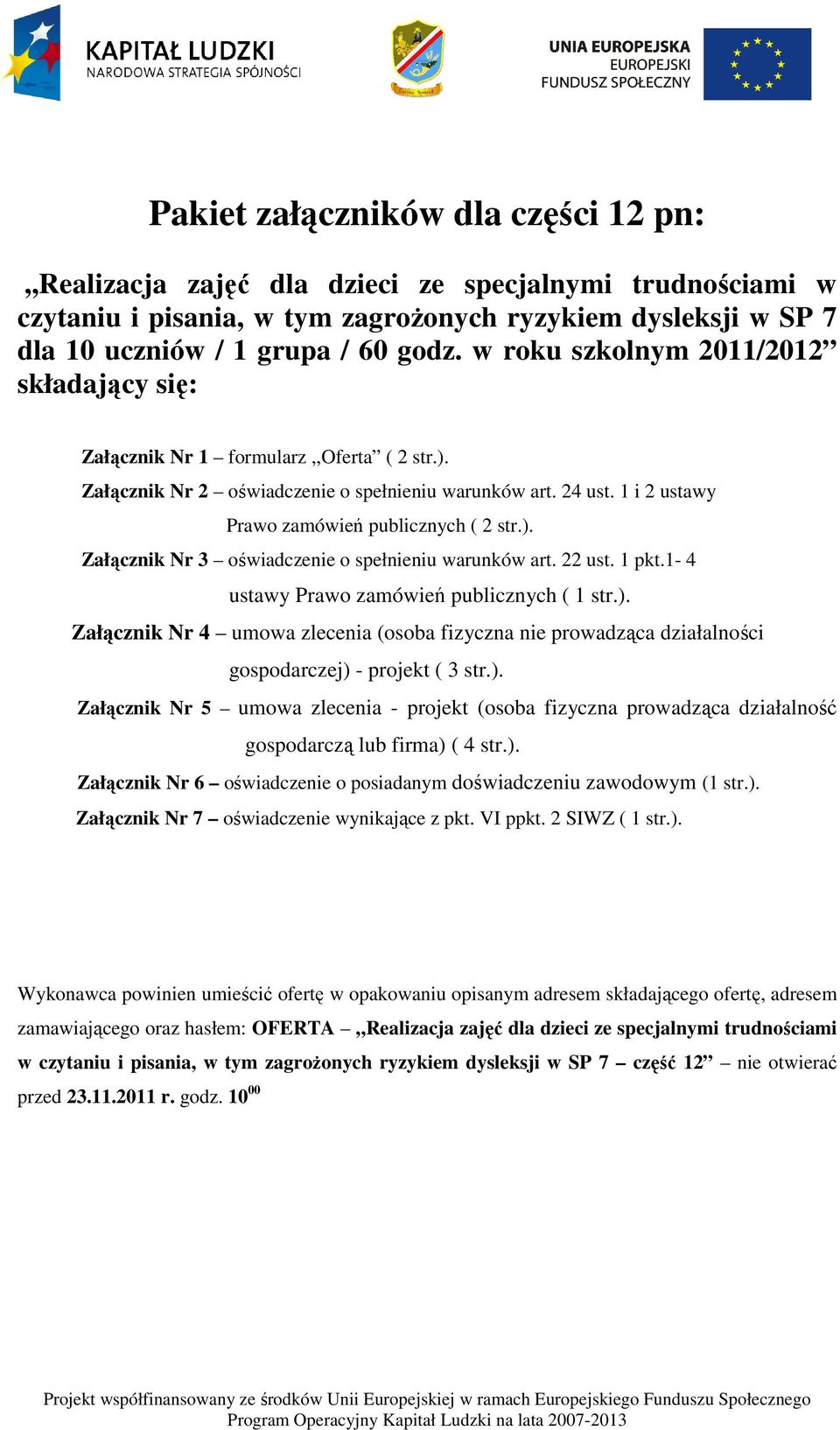 22 ust. 1 pkt.1-4 ustawy Prawo zamówień publicznych ( 1 str.). Załącznik Nr 4 umowa zlecenia (osoba fizyczna nie prowadząca działalności gospodarczej) - projekt ( 3 str.). Załącznik Nr 5 umowa zlecenia - projekt (osoba fizyczna prowadząca działalność gospodarczą lub firma) ( 4 str.