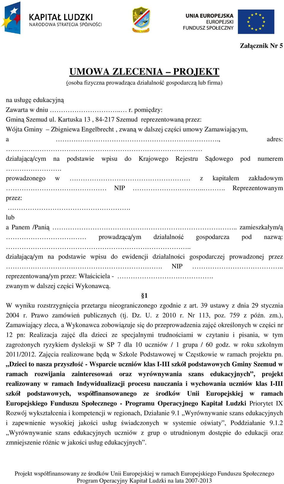 działającą/cym na podstawie wpisu do Krajowego Rejestru Sądowego pod numerem. prowadzonego w z kapitałem zakładowym NIP... Reprezentowanym przez:. lub a Panem /Panią.