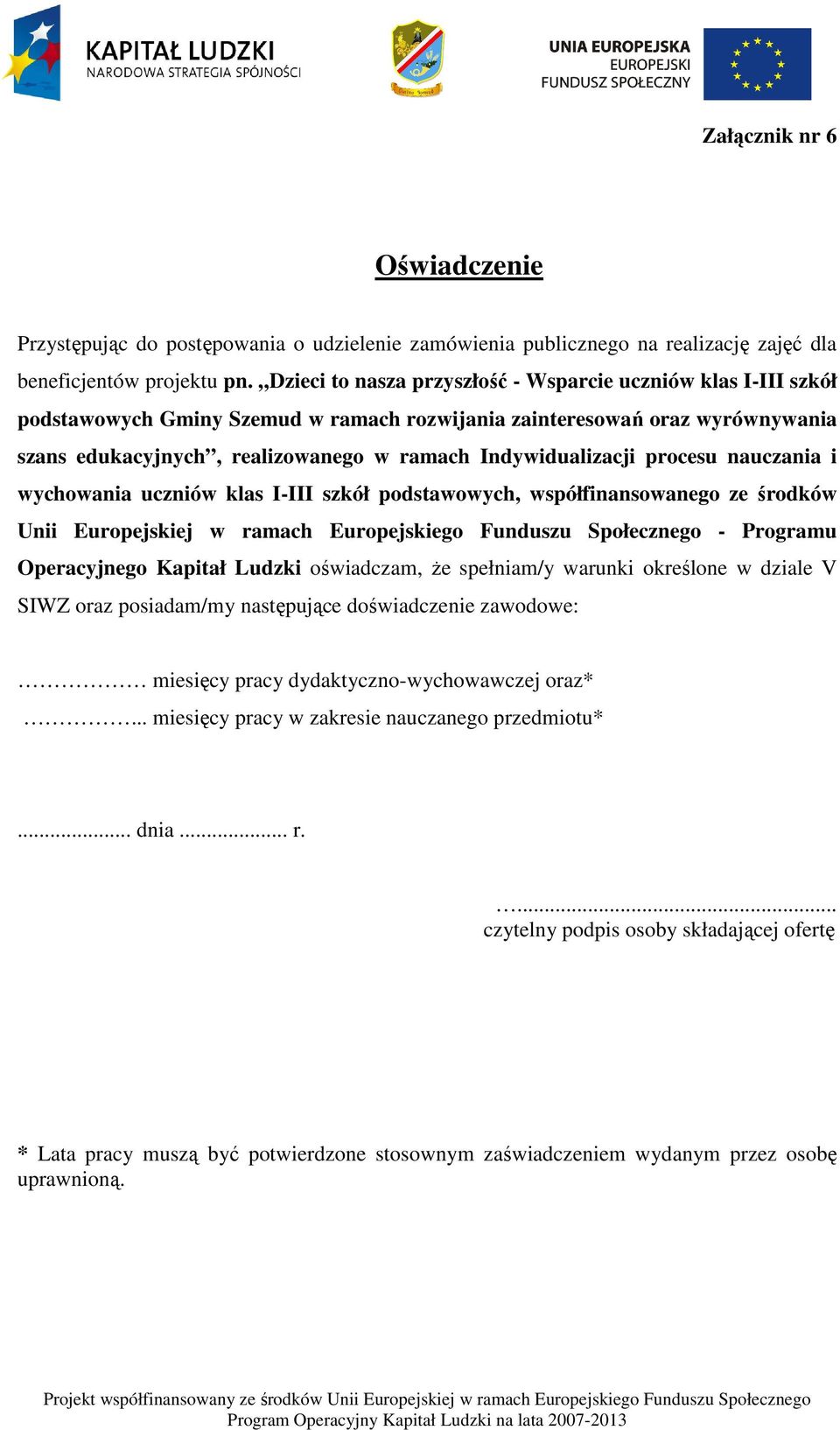 Indywidualizacji procesu nauczania i wychowania uczniów klas I-III szkół podstawowych, współfinansowanego ze środków Unii Europejskiej w ramach Europejskiego Funduszu Społecznego - Programu