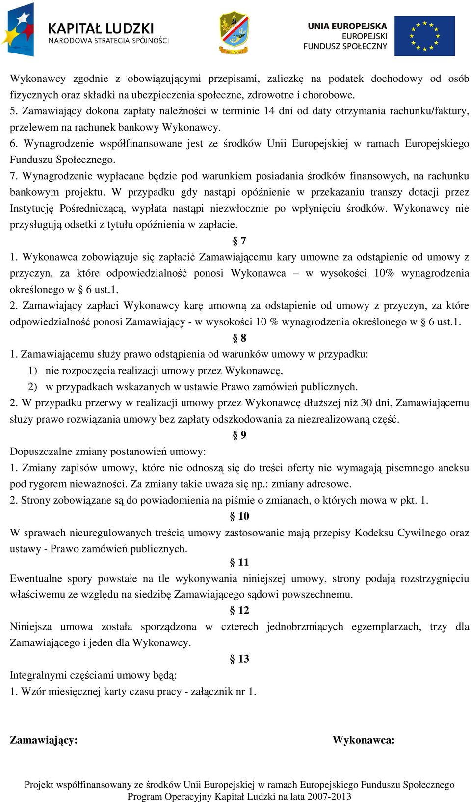 Wynagrodzenie współfinansowane jest ze środków Unii Europejskiej w ramach Europejskiego Funduszu Społecznego. 7.