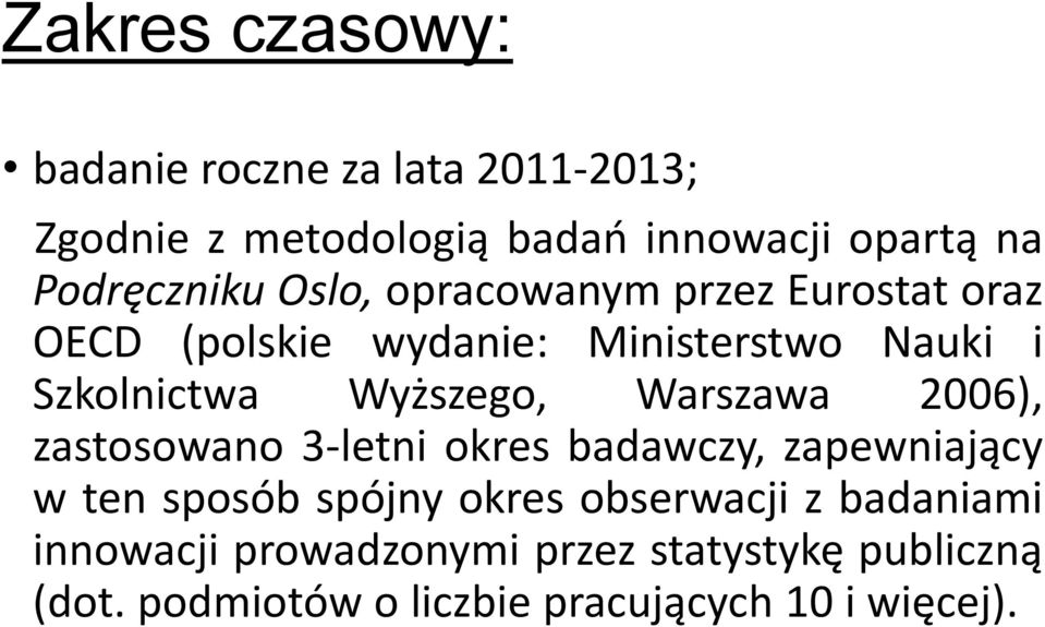 Wyższego, Warszawa 2006), zastosowano 3-letni okres badawczy, zapewniający w ten sposób spójny okres