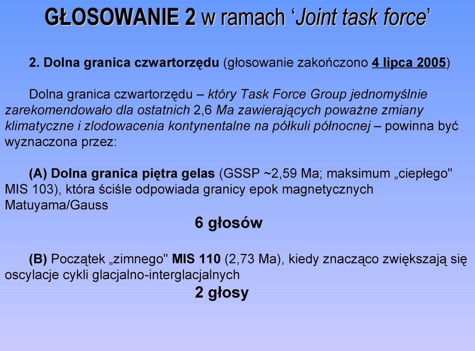 ostatnich 2,6 Ma zawierających poważne zmiany klimatyczne i zlodowacenia kontynentalne na półkuli północnej powinna być wyznaczona przez: (A) Dolna